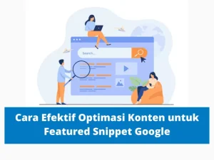 Cara Mencapai Posisi Featured Snippet di Google: Panduan Lengkap untuk Meningkatkan Visibilitas Organik Anda