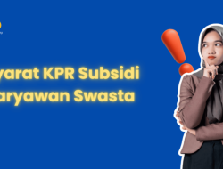 Panduan Lengkap KPR Subsidi untuk Karyawan Swasta: Syarat, Ketentuan, dan Strategi Pengajuan